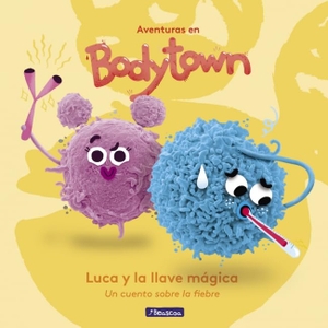 Puño / Jack Mendoza. Aventuras en Body Town. Luca y la llave mágica : un cuento sobre la fiebre. Ediciones Beascoa, 2017.