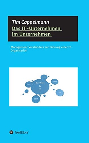 Cappelmann, Tim. Das IT-Unternehmen im Unternehmen - Management Verständnis zur Führung einer IT-Organisation. tredition, 2019.