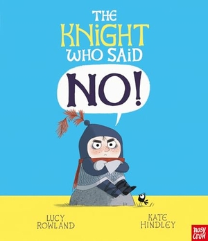 Rowland, Lucy. The Knight Who Said "No!". Nosy Crow Ltd, 2026.