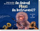 In All of Your Days Have You Seen the Ways an Animal Plays an Instrument?