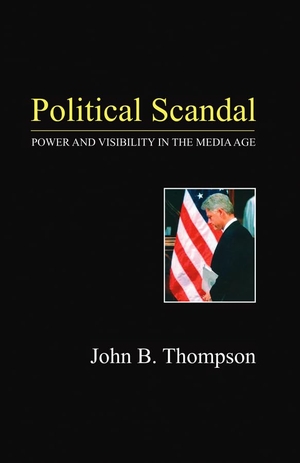 Thompson, John B. Political Scandal - Power and Visibility in the Media Age. Polity Press, 2000.