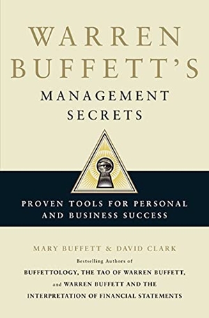 Clark, David / Mary Buffett. Warren Buffett's Management Secrets - Proven Tools for Personal and Business Success. Simon & Schuster Ltd, 2012.