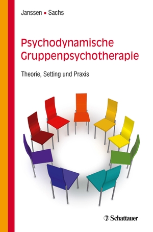 Janssen, Paul L. / Gabriele Sachs. Psychodynamische Gruppenpsychotherapie - Theorie, Setting und Praxis. SCHATTAUER, 2018.