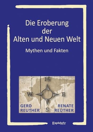 Reuther, Gerd / Renate Reuther. Die Eroberung der Alten und Neuen Welt - Mythen und Fakten. Engelsdorfer Verlag, 2024.