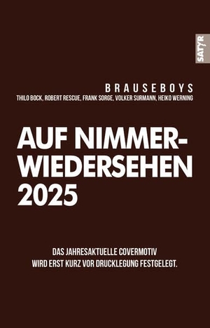 Brauseboys / Werning, Heiko et al. Auf Nimmerwiedersehen 2025 - Welsuntergang. Ein Jahr schnappt zu!. Satyr Verlag, 2025.