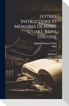 Lettres, Instructions Et Mémoires De Marie Stuart, Reine D'écosse