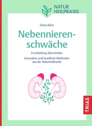 Klein, Diana. Naturheilpraxis Nebennierenschwäche - Erschöpfung überwinden. Innovative und bewährte Methoden aus der Naturheilkunde. Trias, 2026.