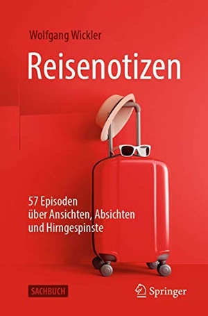 Wickler, Wolfgang. Reisenotizen - 57 Episoden über Ansichten, Absichten und Hirngespinste. Springer Berlin Heidelberg, 2020.