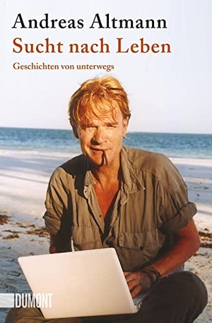 Altmann, Andreas. Sucht nach Leben - Geschichten von unterwegs. DuMont Buchverlag GmbH, 2018.