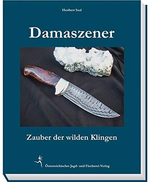 Saal, Heribert. Damaszener-Messer - Zauber der wilden Klingen. Österr. Jagd-/Fischerei, 2017.