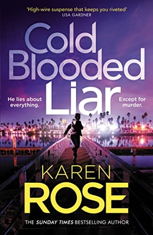 Rose, Karen. Cold Blooded Liar - the first gripping thriller in a brand new series from the bestselling author. Headline Publishing Group, 2023.