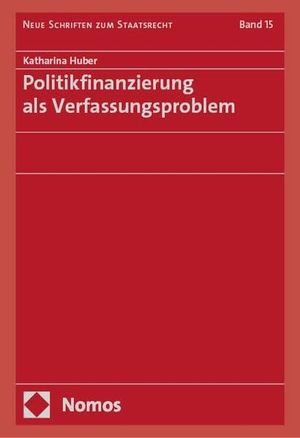 Huber, Katharina. Politikfinanzierung als Verfassungsproblem. Nomos Verlags GmbH, 2024.