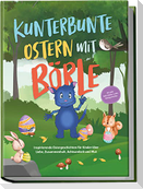 Kunterbunte Ostern mit Börle: Inspirierende Ostergeschichten für Kinder über Liebe, Zusammenhalt, Achtsamkeit und Mut | inkl. gratis Audio-Dateien zu allen Kindergeschichten