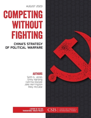 Jones, Seth G / Harding, Emily et al. Competing without Fighting - China's Strategy of Political Warfare. Bloomsbury Publishing PLC, 2023.