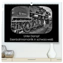 Unter Dampf - Eisenbahnromantik in schwarz-weiß (hochwertiger Premium Wandkalender 2025 DIN A2 quer), Kunstdruck in Hochglanz