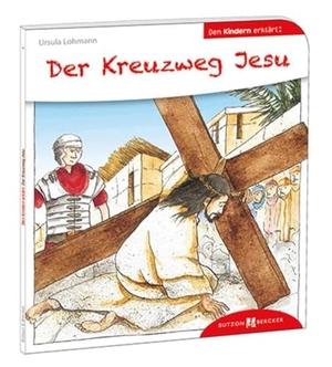 Lohmann, Ursula. Der Kreuzweg Jesu den Kindern erklärt. Butzon & Bercker, 2014.
