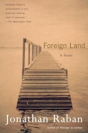 Raban, Jonathan. Foreign Land - A Novel. Random House, 2001.