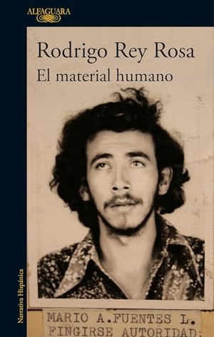 Rey Rosa, Rodrigo. El material humano. Alfaguara, 2017.
