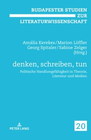 Kerekes, Amália / Sabine Zelger et al (Hrsg.). denken, schreiben, tun - Politische Handlungsfähigkeit in Theorie, Literatur und Medien. Peter Lang, 2018.