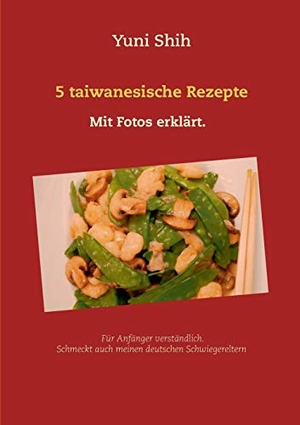 Shih, Yuni. 5 taiwanesische Rezepte - Schmeckt auch meinen deutschen Schwiegereltern. Books on Demand, 2019.