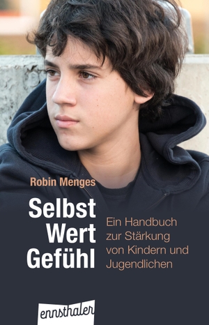 Menges, Robin. Selbst.Wert.Gefühl - Ein Handbuch zur Stärkung von Kindern und Jugendlichen. Ennsthaler GmbH + Co. Kg, 2019.