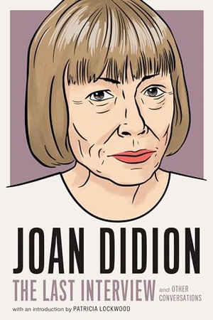 Didion, Joan. Joan Didion - The Last Interview: AND OTHER CONVERSATIONS. Turnaround Pub. Serv. Ltd, 2022.