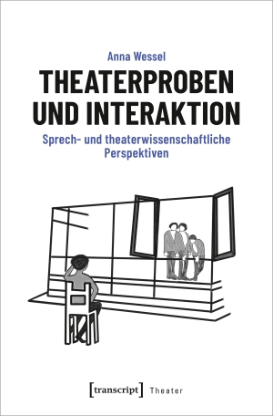Wessel, Anna. Theaterproben und Interaktion - Sprech- und theaterwissenschaftliche Perspektiven. Transcript Verlag, 2024.
