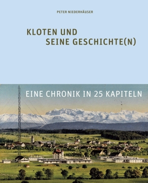 Niederhäuser, Peter. Kloten und seine Geschichte(n) - Eine Chronik in 25 Kapiteln. Chronos Verlag, 2026.