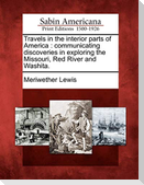 Travels in the Interior Parts of America: Communicating Discoveries in Exploring the Missouri, Red River and Washita.