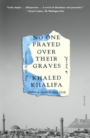 Khalifa, Khaled. No One Prayed Over Their Graves. Picador Paper, 2024.