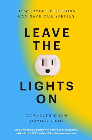 Dunn, Elizabeth / Jiaying Zhao. Leave the Lights on - How Joyful Decisions Can Save Our Species. Penguin Publishing Group, 2026.