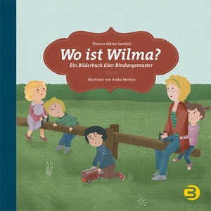 Köhler-Saretzki, Thomas. Wo ist Wilma? - Ein Bilderbuch über Bindungsmuster. Balance Buch + Medien, 2017.