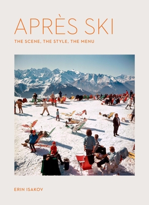Isakov, Erin. Après Ski - The Scene, the Style, the Menu. Workman Publishing, 2025.