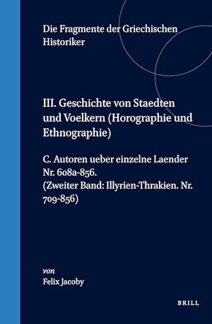 Jacoby. III. Geschichte Von Staedten Und Voelkern (Horographie Und Ethnographie), C. Autoren Ueber Einzelne Laender. Nr. 608a-856. (Zweiter Band: Illyrien-Thrakien. Nr. 709-856). Brill, 1995.