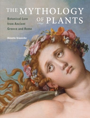 Giesecke, Annette. The Mythology of Plants - Botanical Lore from Ancient Greece and Rome. Getty Publications, 2014.