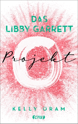 Oram, Kelly. Das Libby Garrett Projekt. ONE, 2022.
