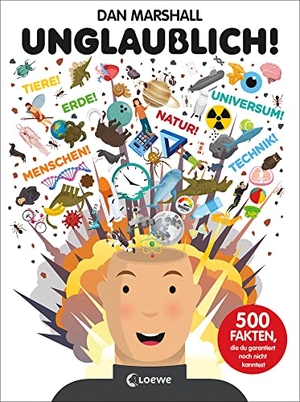 Marshall, Dan. Unglaublich! - 500 Fakten, die du garantiert noch nicht kanntest - Spannendes Sachbuch zu den Themen Weltall, Tiere, Menschen, unsere Erde, Naturwissenschaften. Loewe Verlag GmbH, 2023.