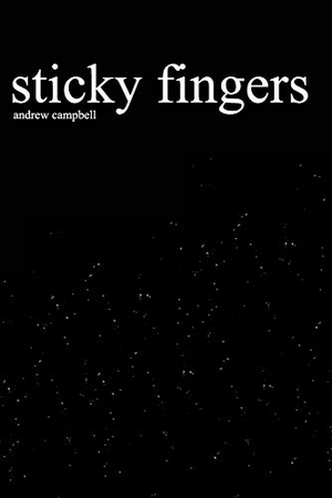 Campbell, Andrew. Sticky Fingers. Blurb, 2019.
