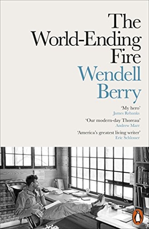 Berry, Wendell. The World-Ending Fire - The Essential Wendell Berry. Sourcebooks Landmark, 2018.