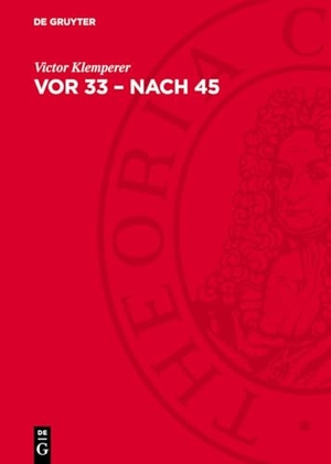 Klemperer, Victor. Vor 33 - nach 45 - Gesammelte Aufsätze. De Gruyter, 1957.