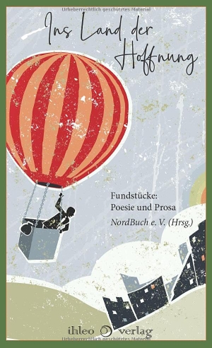 NordBuch e. V. (Hrsg.). Ins Land der Hoffnung - Fundstücke: Prosa und Poesie. ihleo verlag, 2025.