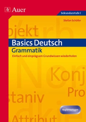 Schäfer, Stefan. Basics Deutsch: Grammatik - Einfach und einprägsam. Grundwissen wiederholen (5. bis 10. Klasse). Auer Verlag i.d.AAP LW, 2011.