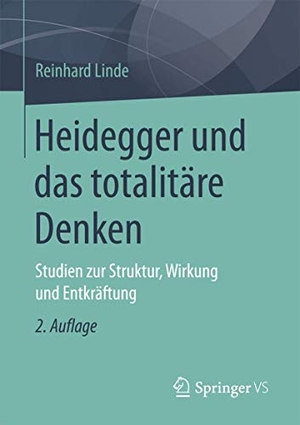Linde, Reinhard. Heidegger und das totalitäre Denken - Studien zur Struktur, Wirkung und Entkräftung. Gabler, Betriebswirt.-Vlg, 2024.