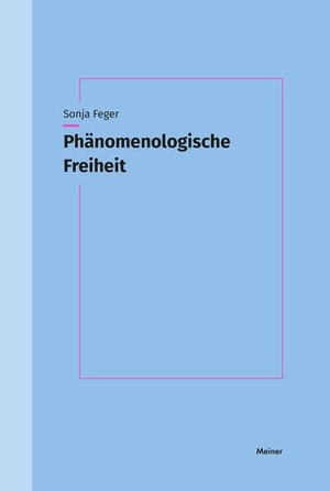 Feger, Sonja. Phänomenologische Freiheit - Bewusstseinstheorie zwischen Phänomenologie und Anthropologie. Meiner Felix Verlag GmbH, 2026.