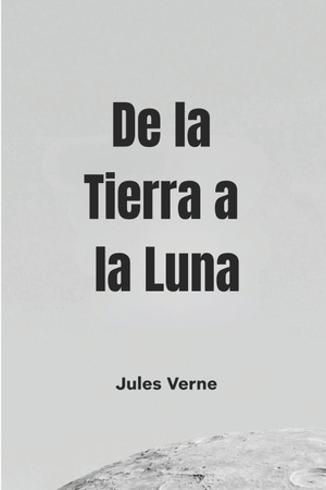 Verne, Julio. De la Tierra a la Luna. Independently published, 2026.