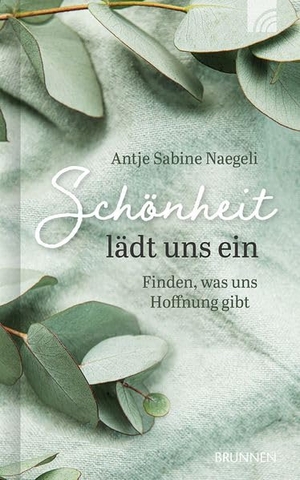 Naegeli, Antje Sabine. Schönheit lädt uns ein - Schönheit lädt uns ein Finden, was uns Hoffnung gibt - Geschenkbuch mit spirituellen Texten und Gebeten. Von Schönheit, die aus dem christlichen Glauben heraus Trost schenkt. Brunnen-Verlag GmbH, 2025.