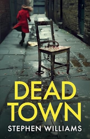 Williams, Stephen. Dead Town - an absolutely gripping British crime thriller with an astonishing twist. Joffe Books Ltd, 2024.