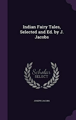 Jacobs, Joseph. Indian Fairy Tales, Selected and Ed. by J. Jacobs. Touchladybirdlucky Studios, 2015.