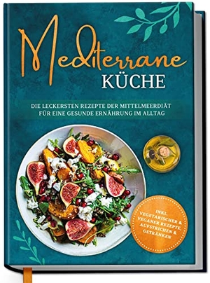 Gerber, Marieke. Mediterrane Küche: Die leckersten Rezepte der Mittelmeerdiät für eine gesunde Ernährung im Alltag. edition Dreiblatt, 2023.