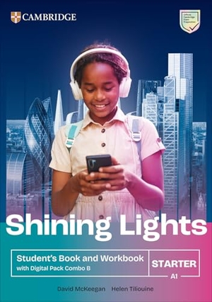 Mckeegan, David / Tiliouine, Helen et al. Shining Lights Starter Student's Book and Workbook with Digital Pack Combo B. Cambridge University Press & Assessment, 2025.